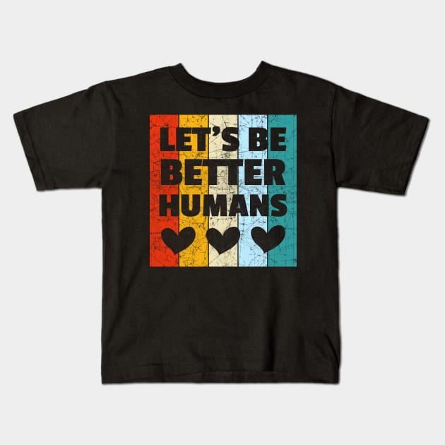 Vintage Retro Let's Be Better Humans Kids T-Shirt by heidiki.png